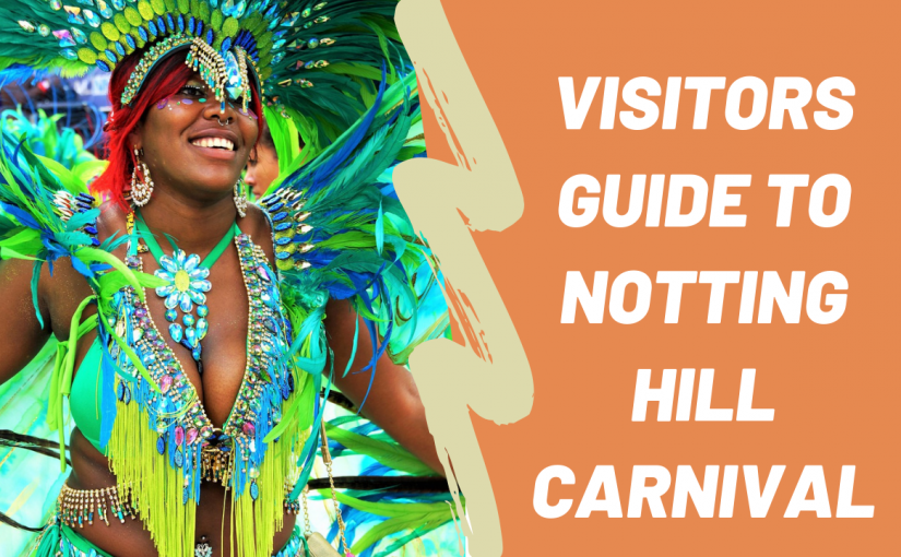 Visitors Guide to Notting Hill Carnival : Everything you need to know