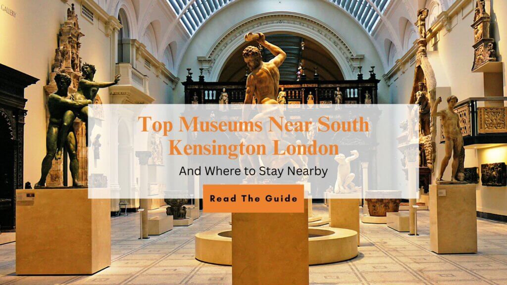 Top Museums Near South Kensington London and Where to Stay Nearby