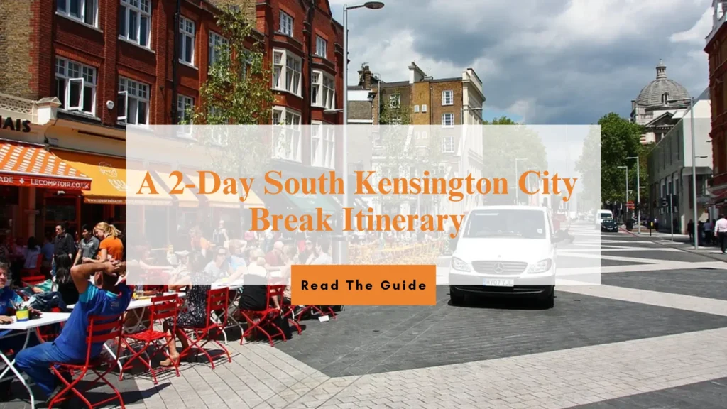 Why Choose South Kensington for Your London City Break?